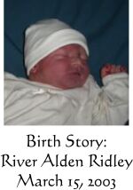 Birth Story: River Alden Ridley, March 15, 2003